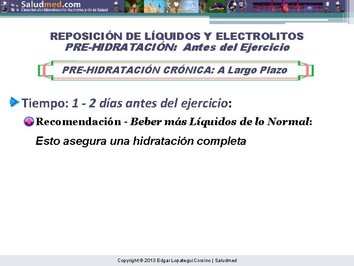 REPOSICIÓN DE LÍQUIDOS Y ELECTROLITOS PRE-HIDRATACIÓN: Antes del Ejercicio PRE-HIDRATACIÓN CRÓNICA: A Largo Plazo