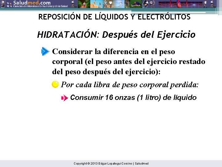 REPOSICIÓN DE LÍQUIDOS Y ELECTRÓLITOS HIDRATACIÓN: Después del Ejercicio Considerar la diferencia en el