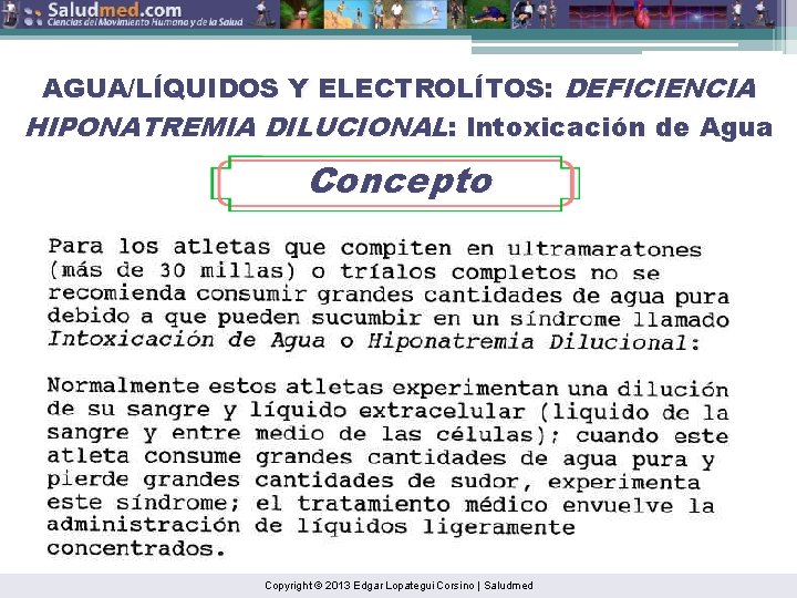 AGUA/LÍQUIDOS Y ELECTROLÍTOS: DEFICIENCIA HIPONATREMIA DILUCIONAL: Intoxicación de Agua Concepto Copyright © 2013 Edgar