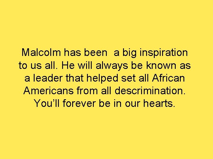 Malcolm has been a big inspiration to us all. He will always be known