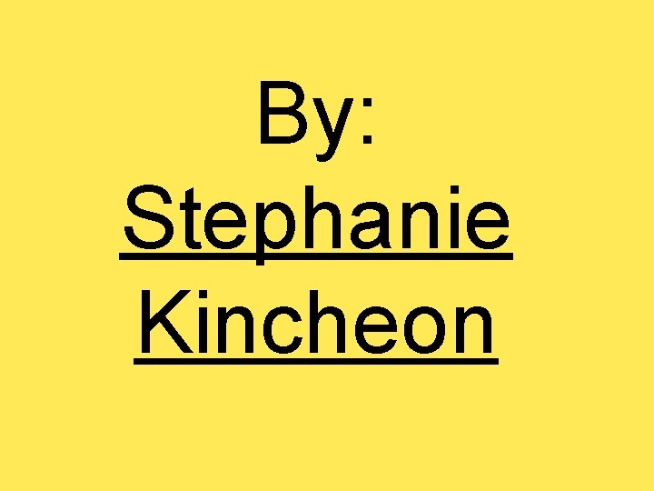 By: Stephanie Kincheon 