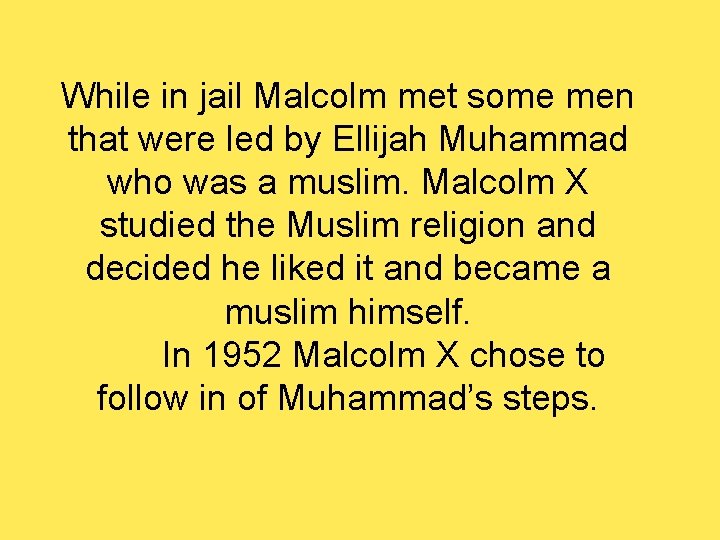 While in jail Malcolm met some men that were led by Ellijah Muhammad who