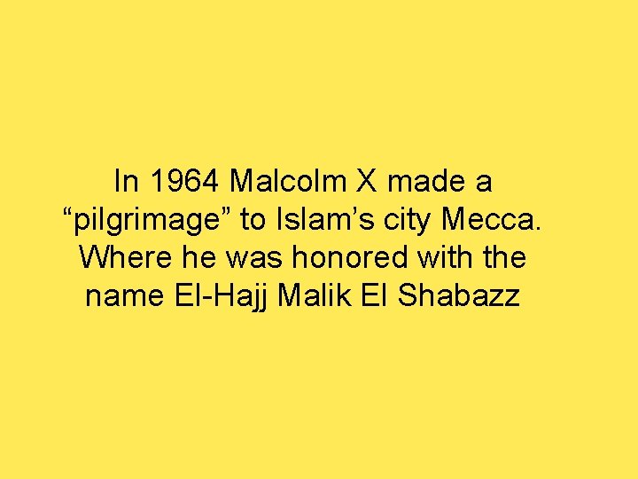 In 1964 Malcolm X made a “pilgrimage” to Islam’s city Mecca. Where he was