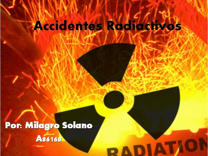 Accidentes Radiactivos Por: Milagro Solano A 86168 