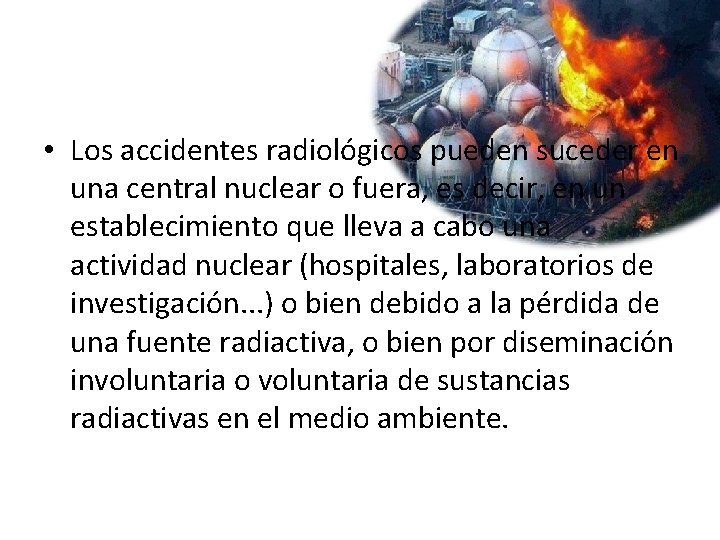  • Los accidentes radiológicos pueden suceder en una central nuclear o fuera, es