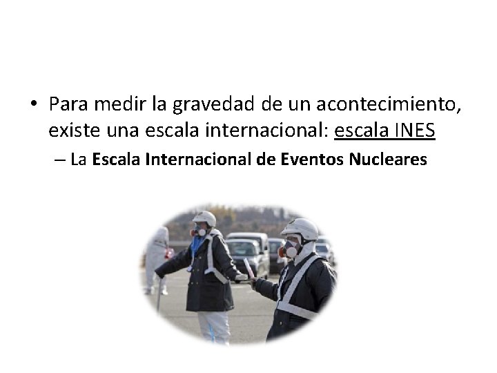  • Para medir la gravedad de un acontecimiento, existe una escala internacional: escala