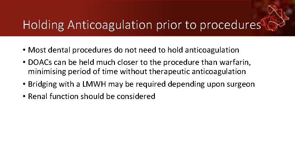 Holding Anticoagulation prior to procedures • Most dental procedures do not need to hold