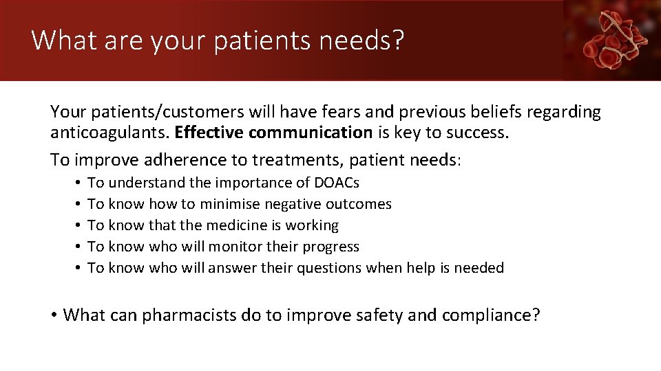 What are your patients needs? Your patients/customers will have fears and previous beliefs regarding
