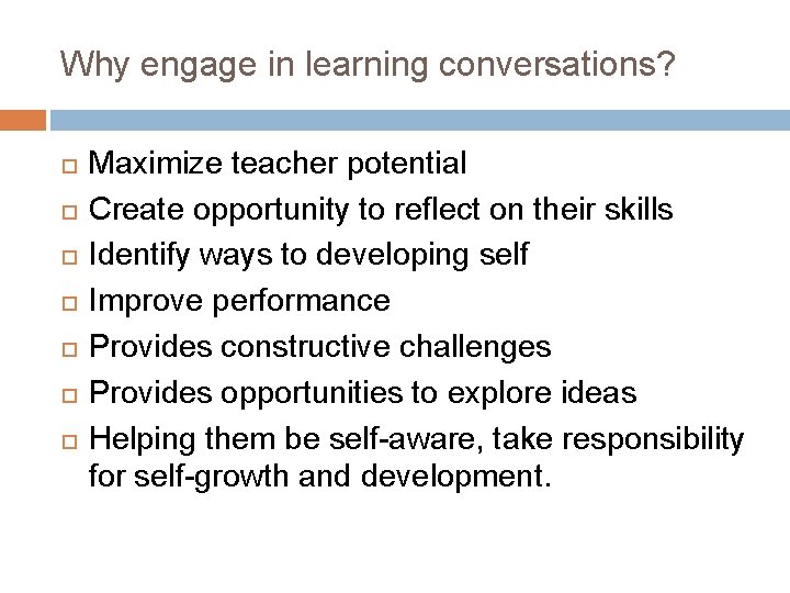 Why engage in learning conversations? Maximize teacher potential Create opportunity to reflect on their
