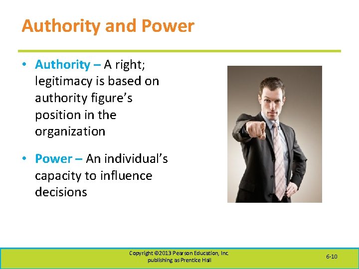 Authority and Power • Authority – A right; legitimacy is based on authority figure’s