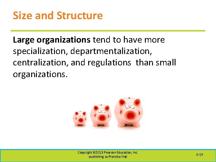 Size and Structure Large organizations tend to have more specialization, departmentalization, centralization, and regulations