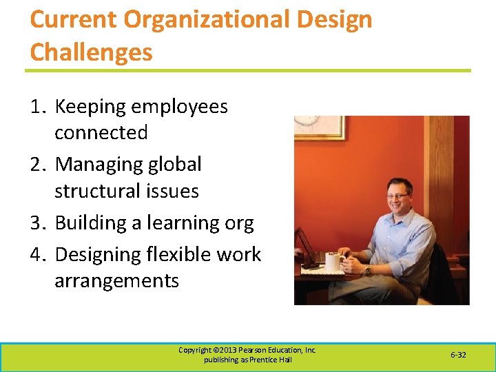 Current Organizational Design Challenges 1. Keeping employees connected 2. Managing global structural issues 3.