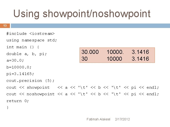 Using showpoint/noshowpoint 13 #include <iostream> using namespace std; int main () { double a,