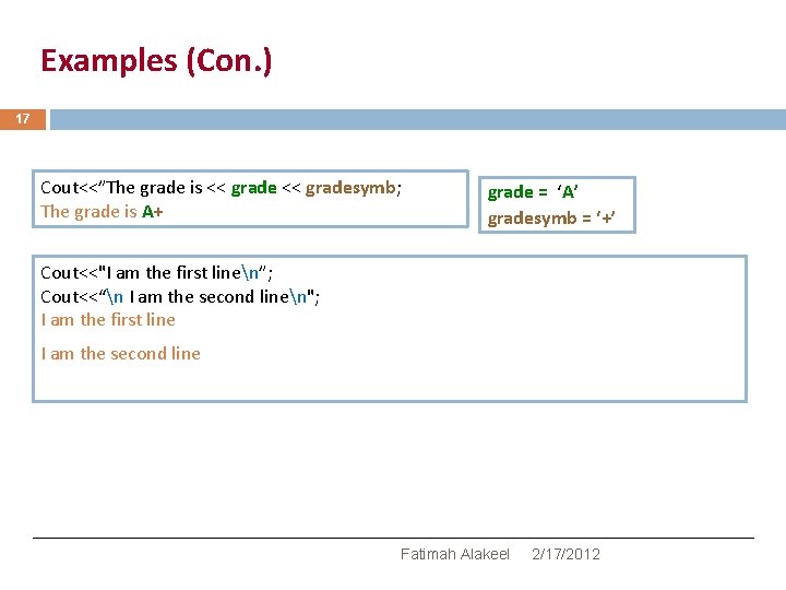 Examples (Con. ) 17 Cout<<”The grade is << gradesymb; The grade is A+ grade