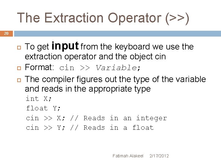 The Extraction Operator (>>) 20 To get input from the keyboard we use the