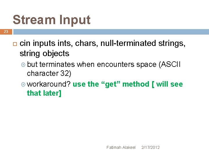 Stream Input 23 cin inputs ints, chars, null-terminated strings, string objects but terminates when