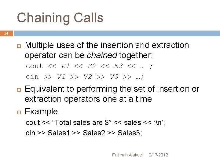 Chaining Calls 24 Multiple uses of the insertion and extraction operator can be chained