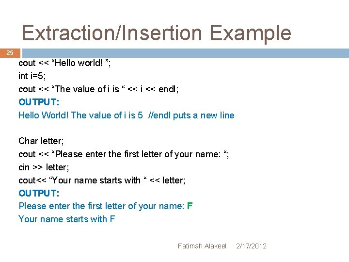 Extraction/Insertion Example 25 cout << “Hello world! ”; int i=5; cout << “The value