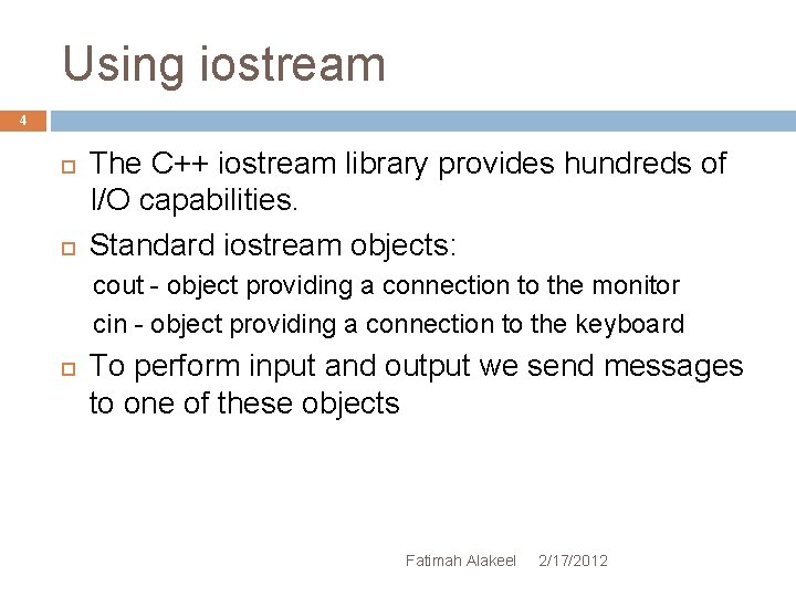 Using iostream 4 The C++ iostream library provides hundreds of I/O capabilities. Standard iostream