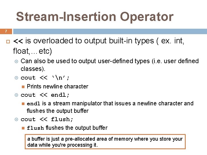 Stream-Insertion Operator 7 << is overloaded to output built-in types ( ex. int, float,