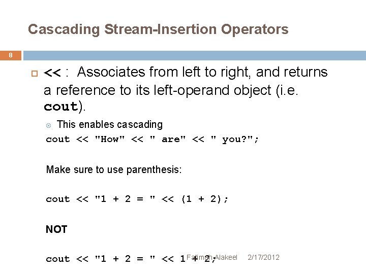 Cascading Stream-Insertion Operators 8 << : Associates from left to right, and returns a