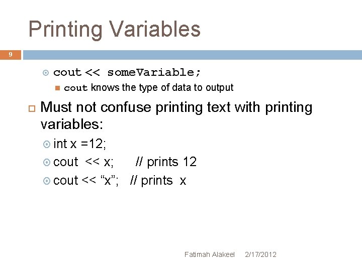 Printing Variables 9 cout << some. Variable; cout knows the type of data to