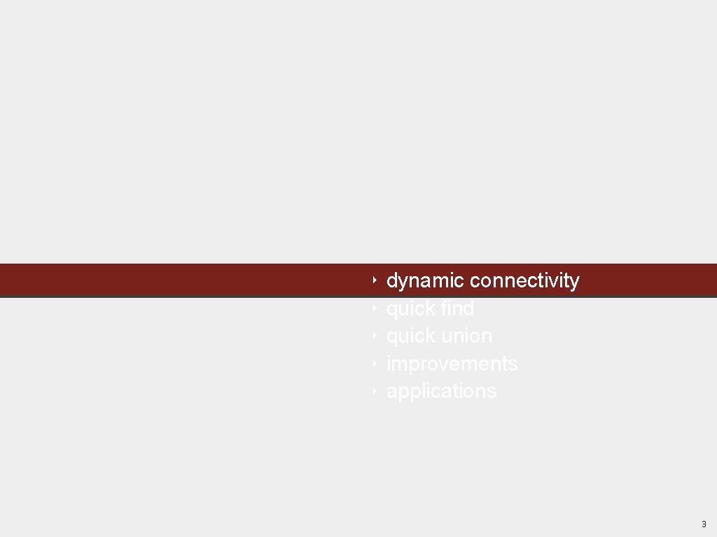‣ ‣ ‣ dynamic connectivity quick find quick union improvements applications 3 