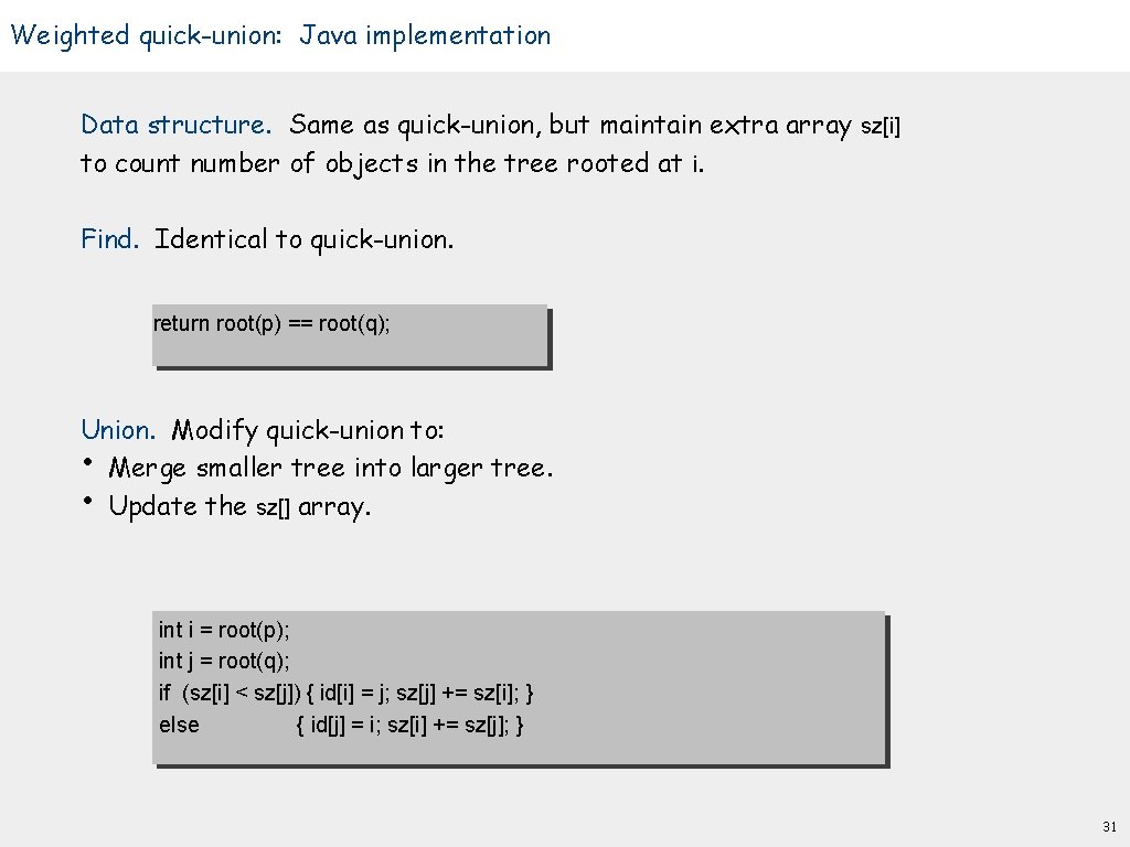 Weighted quick-union: Java implementation Data structure. Same as quick-union, but maintain extra array sz[i]