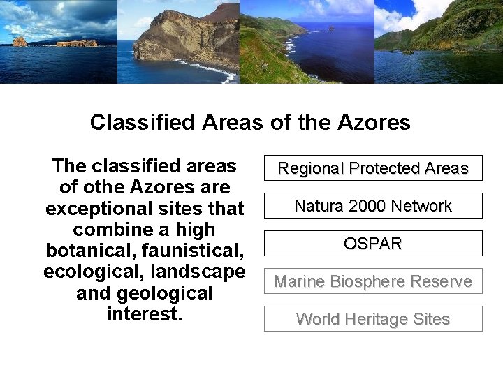 Classified Areas of the Azores The classified areas of othe Azores are exceptional sites