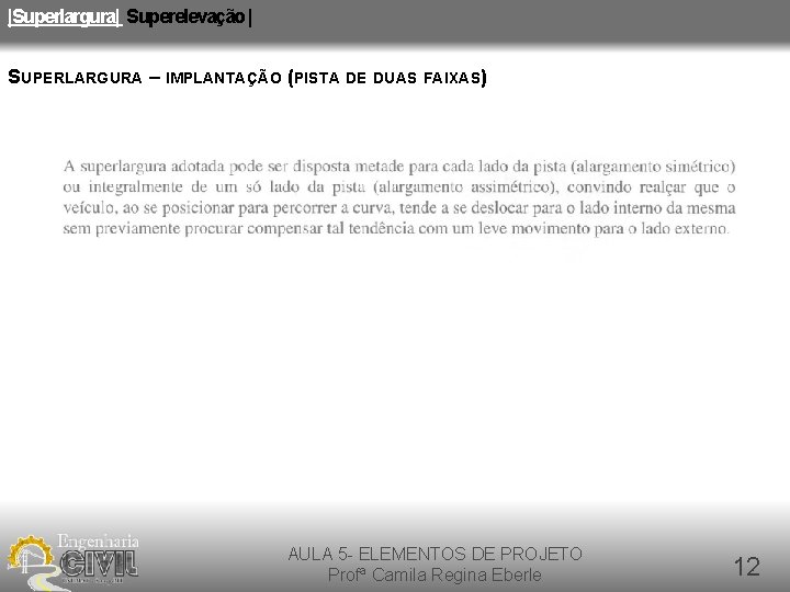 |Superlargura| Superelevação | SUPERLARGURA – IMPLANTAÇÃO (PISTA DE DUAS FAIXAS) AULA 5 - ELEMENTOS