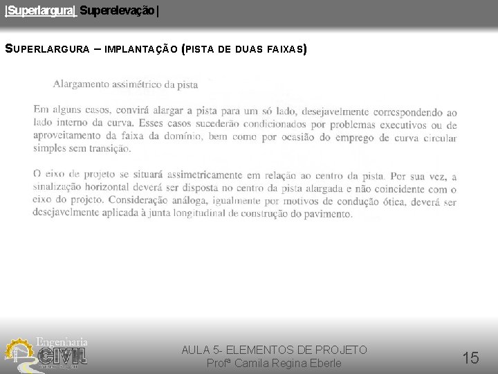 |Superlargura| Superelevação | SUPERLARGURA – IMPLANTAÇÃO (PISTA DE DUAS FAIXAS) AULA 5 - ELEMENTOS