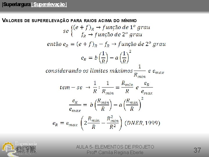 |Superlargura | Superelevação | VALORES DE SUPERELEVAÇÃO PARA RAIOS ACIMA DO MÍNIMO AULA 5