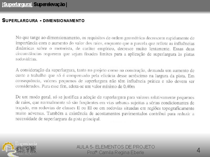 |Superlargura| Superelevação | SUPERLARGURA - DIMENSIONAMENTO AULA 5 - ELEMENTOS DE PROJETO Profª Camila