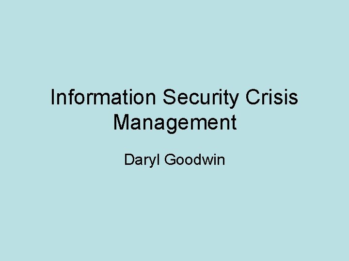 Information Security Crisis Management Daryl Goodwin 