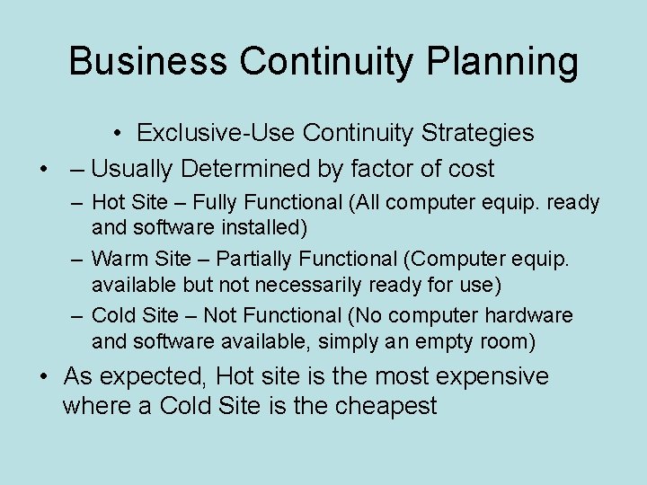 Business Continuity Planning • Exclusive-Use Continuity Strategies • – Usually Determined by factor of