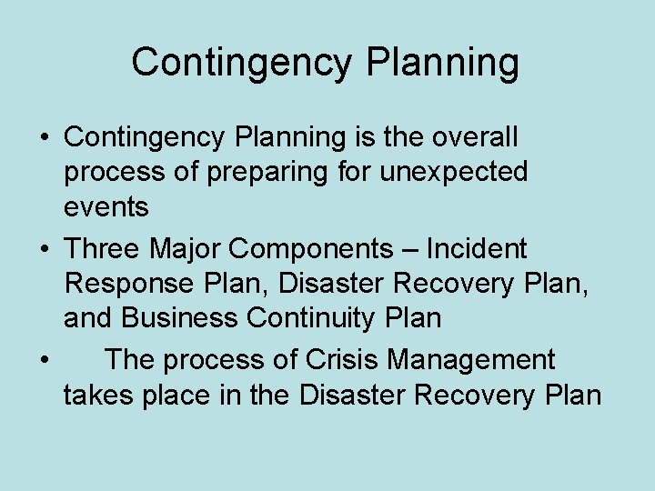 Contingency Planning • Contingency Planning is the overall process of preparing for unexpected events