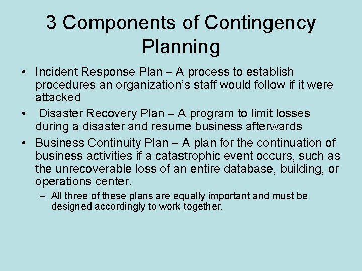 3 Components of Contingency Planning • Incident Response Plan – A process to establish