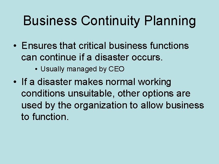 Business Continuity Planning • Ensures that critical business functions can continue if a disaster