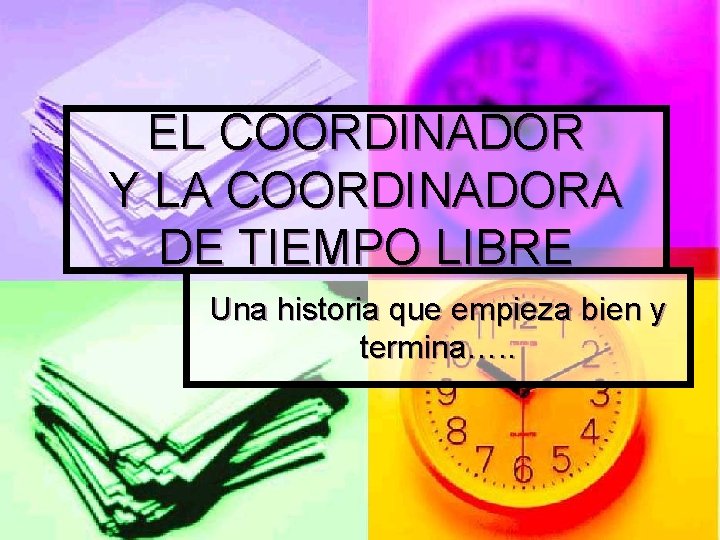 EL COORDINADOR Y LA COORDINADORA DE TIEMPO LIBRE Una historia que empieza bien y