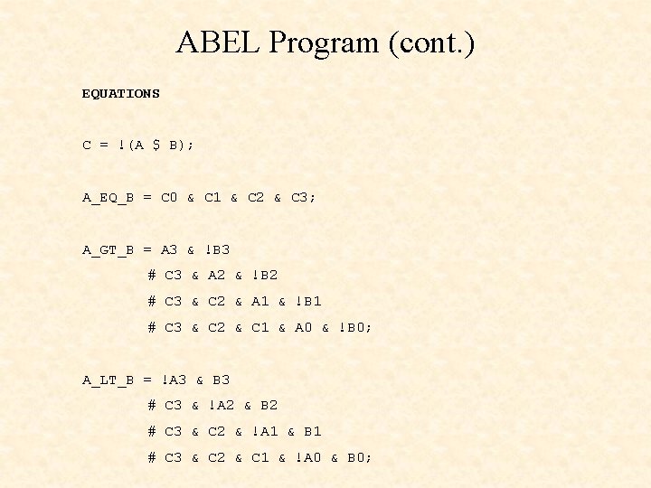 ABEL Program (cont. ) EQUATIONS C = !(A $ B); A_EQ_B = C 0