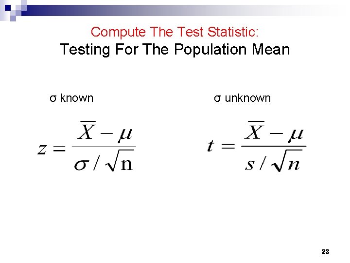 Compute The Test Statistic: Testing For The Population Mean σ known σ unknown 23 Compute The Test Statistic: Testing For The Population Mean σ known σ unknown 23