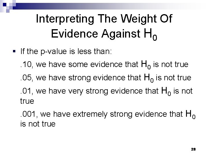 Interpreting The Weight Of Evidence Against H 0 § If the p-value is less Interpreting The Weight Of Evidence Against H 0 § If the p-value is less