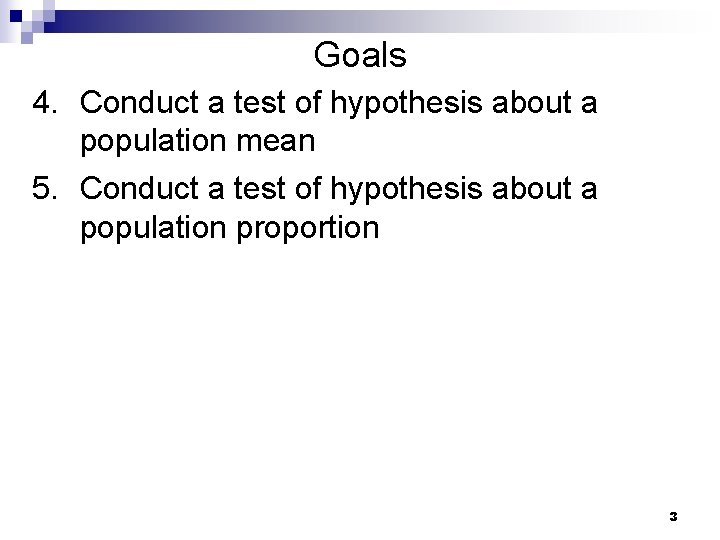 Goals 4. Conduct a test of hypothesis about a population mean 5. Conduct a Goals 4. Conduct a test of hypothesis about a population mean 5. Conduct a