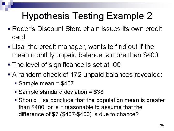 Hypothesis Testing Example 2 § Roder’s Discount Store chain issues its own credit card Hypothesis Testing Example 2 § Roder’s Discount Store chain issues its own credit card