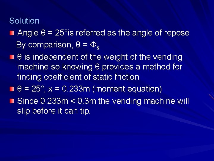 Solution Angle θ = 25°is referred as the angle of repose By comparison, θ
