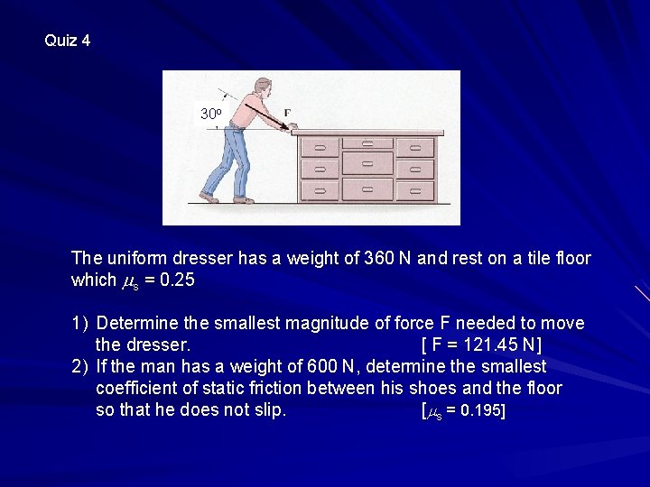 Quiz 4 30 o The uniform dresser has a weight of 360 N and