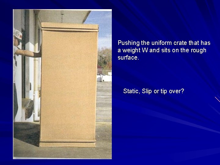 Pushing the uniform crate that has a weight W and sits on the rough