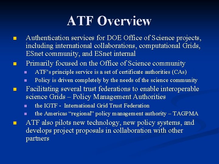 ATF Overview n n Authentication services for DOE Office of Science projects, including international