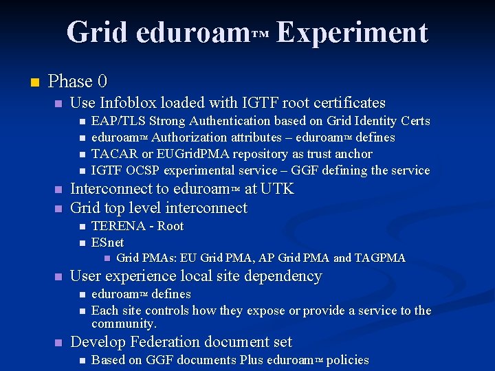 Grid eduroam™ Experiment n Phase 0 n Use Infoblox loaded with IGTF root certificates