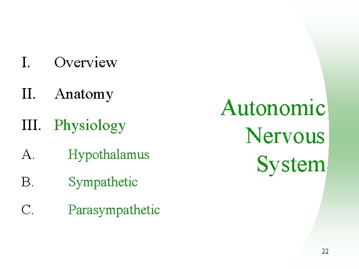 I. Overview II. Anatomy III. Physiology A. Hypothalamus B. Sympathetic C. Parasympathetic Autonomic Nervous